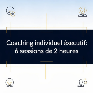 Coaching individuel exécutif: 6 sessions de 2 heures